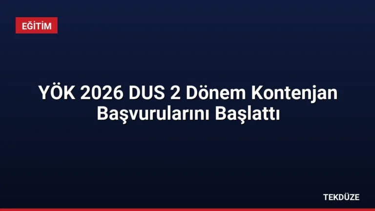 YÖK 2026 DUS 2 Dönem Kontenjan Başvurularını Başlattı