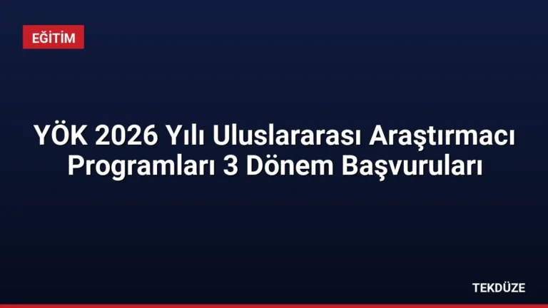 YÖK 2026 Yılı Uluslararası Araştırmacı Programları 3 Dönem Başvuruları