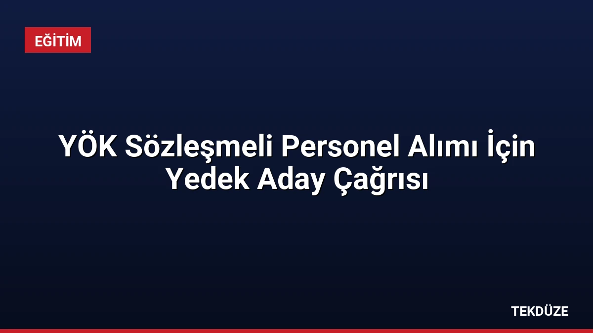 YÖK Sözleşmeli Personel Alımı İçin Yedek Aday Çağrısı