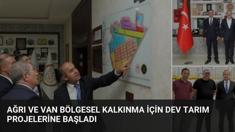 Ağrı ve Van Bölgesel Kalkınma İçin Dev Tarım Projelerine Başladı