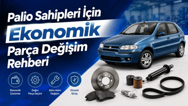 Palio Sahipleri İçin Ekonomik Parça Değişim Rehberi