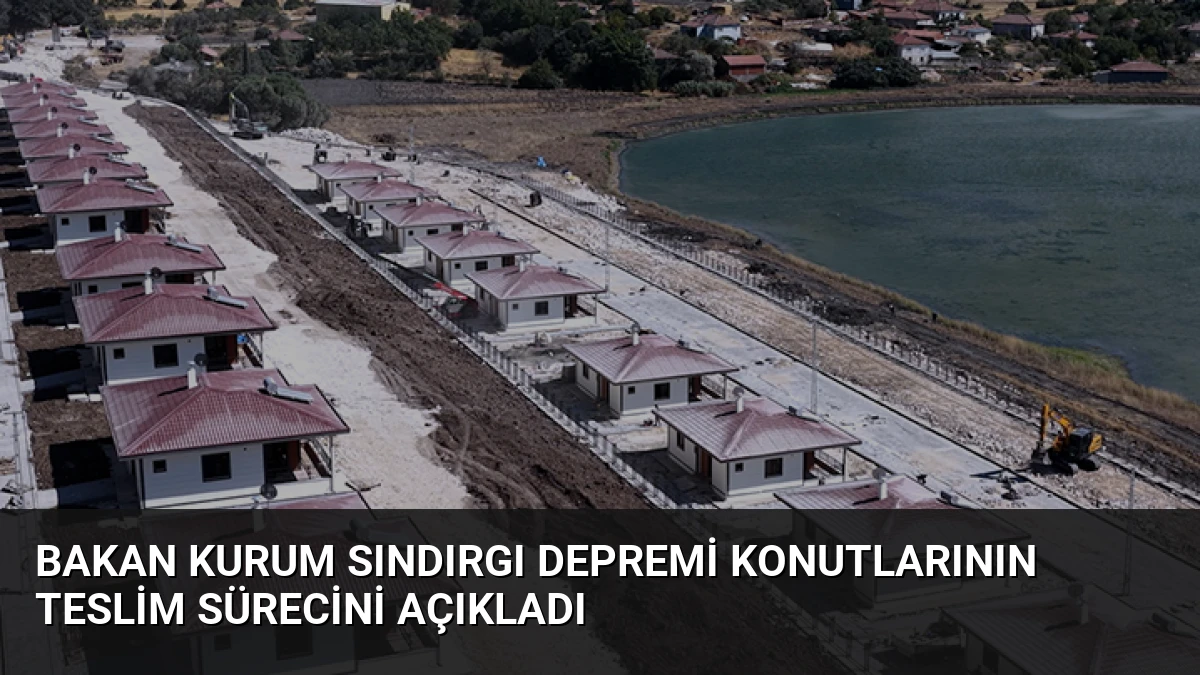 Bakan Kurum Sındırgı Depremi Konutlarının Teslim Sürecini Açıkladı