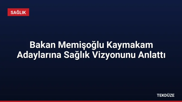 Bakan Memişoğlu Kaymakam Adaylarına Sağlık Vizyonunu Anlattı