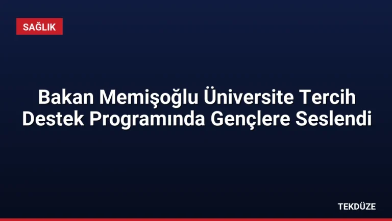 Bakan Memişoğlu Üniversite Tercih Destek Programında Gençlere Seslendi