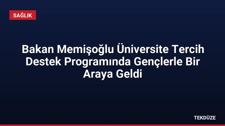 Bakan Memişoğlu Üniversite Tercih Destek Programında Gençlerle Bir Araya Geldi