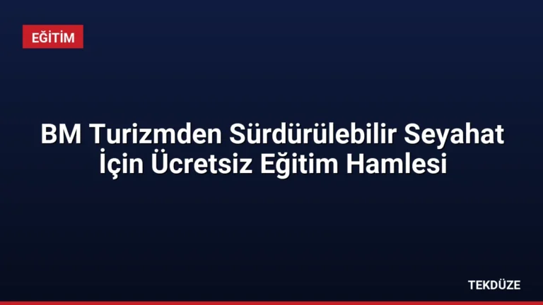 BM Turizmden Sürdürülebilir Seyahat İçin Ücretsiz Eğitim Hamlesi