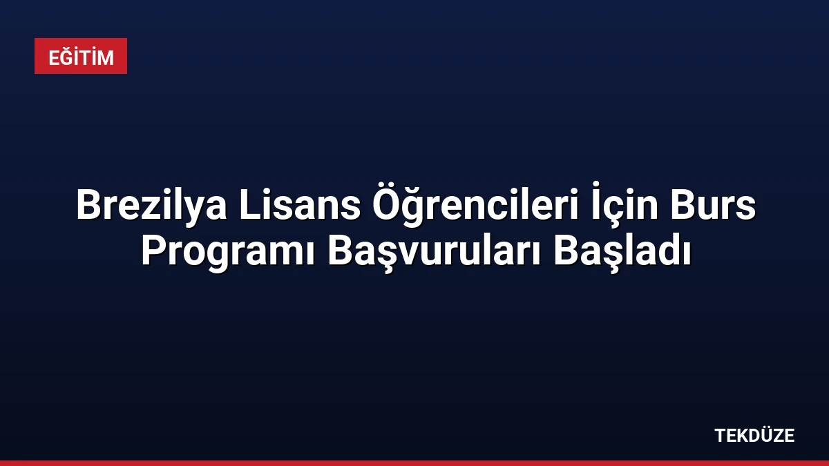 Brezilya Lisans Öğrencileri İçin Burs Programı Başvuruları Başladı