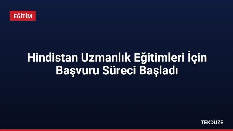 Hindistan Uzmanlık Eğitimleri İçin Başvuru Süreci Başladı