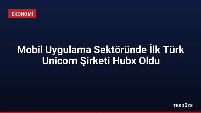 Mobil Uygulama Sektöründe İlk Türk Unicorn Şirketi Hubx Oldu