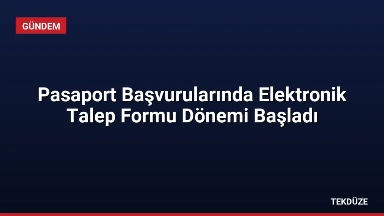 Pasaport Başvurularında Elektronik Talep Formu Dönemi Başladı