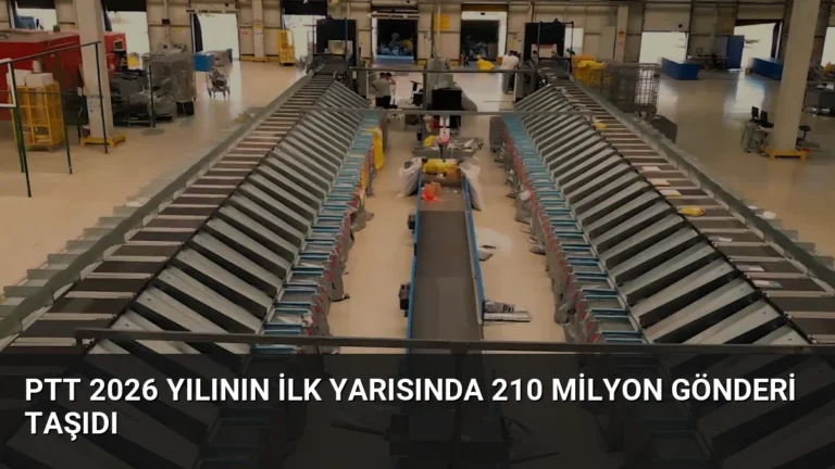 PTT 2026 Yılının İlk Yarısında 210 Milyon Gönderi Taşıdı