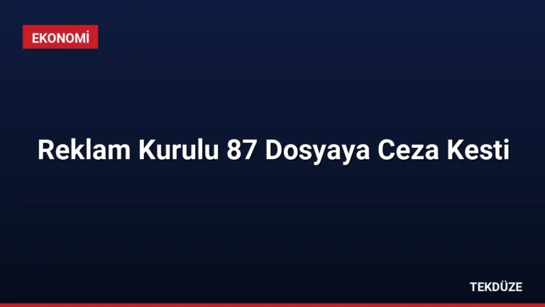Reklam Kurulu 87 Dosyaya Ceza Kesti
