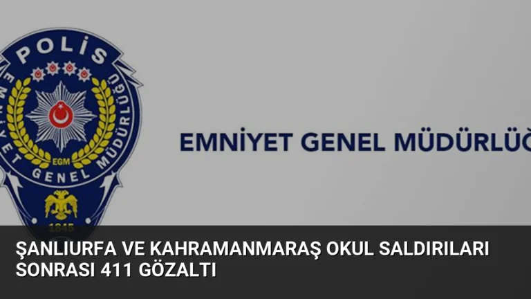 Şanlıurfa ve Kahramanmaraş Okul Saldırıları Sonrası 411 Gözaltı