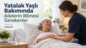 Yatalak Yaşlı Bakımında Ailelerin Bilmesi Gerekenler