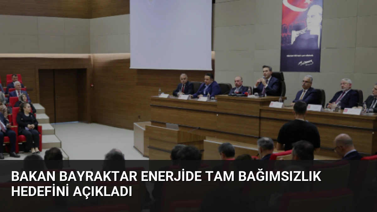 Bakan Bayraktar Enerjide Tam Bağımsızlık Hedefini Açıkladı