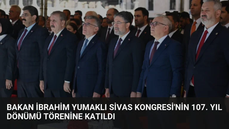 Bakan İbrahim Yumaklı Sivas Kongresi’nin 107. Yıl Dönümü Törenine Katıldı