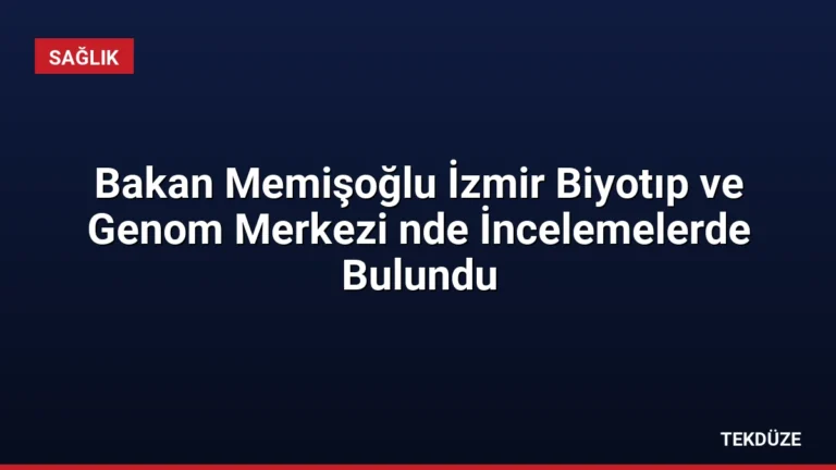 Bakan Memişoğlu İzmir Biyotıp ve Genom Merkezi nde İncelemelerde Bulundu