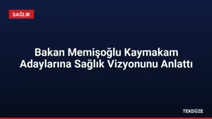 Bakan Memişoğlu Kaymakam Adaylarına Sağlık Vizyonunu Anlattı