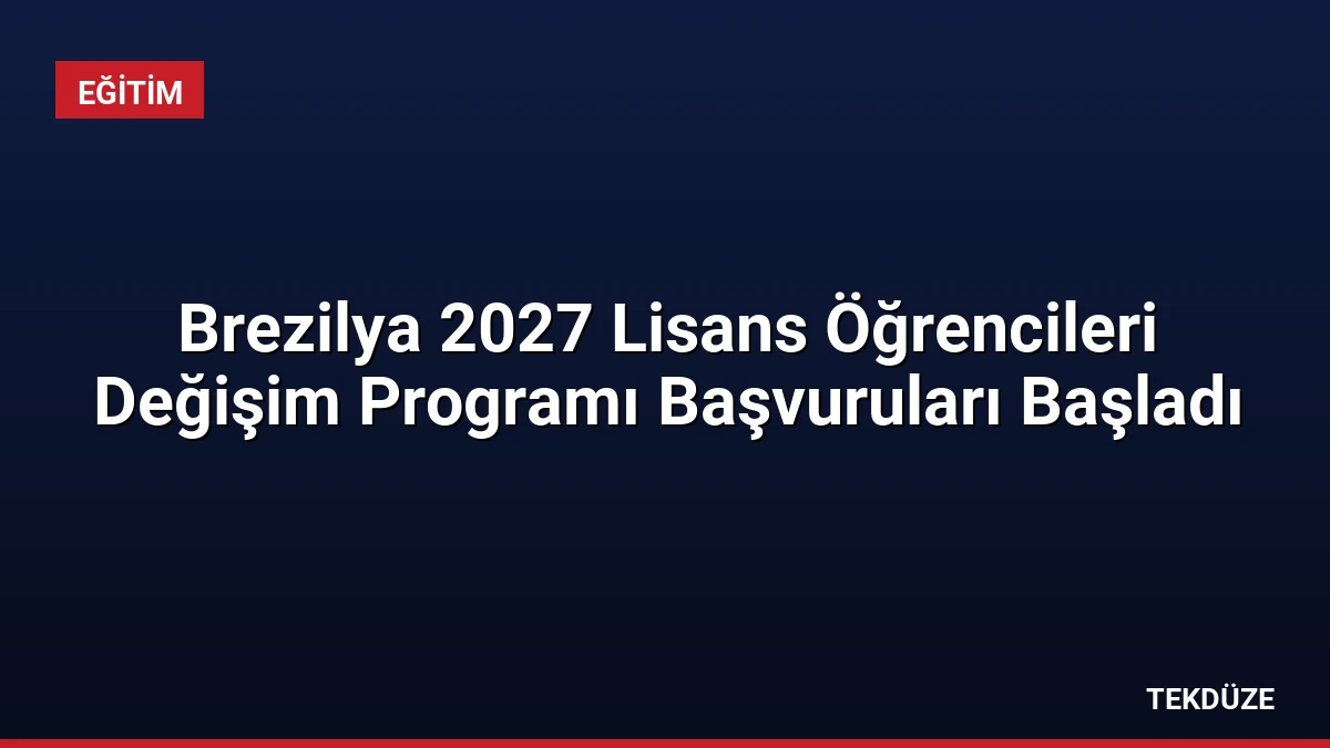 Brezilya 2027 Lisans Öğrencileri Değişim Programı Başvuruları Başladı