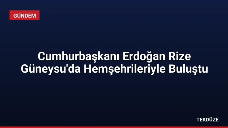 Cumhurbaşkanı Erdoğan Rize Güneysu’da Hemşehrileriyle Buluştu