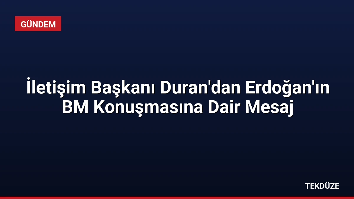 İletişim Başkanı Duran’dan Erdoğan’ın BM Konuşmasına Dair Mesaj