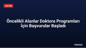 Öncelikli Alanlar Doktora Programları İçin Başvurular Başladı