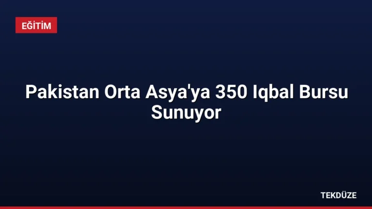 Pakistan Orta Asya’ya 350 Iqbal Bursu Sunuyor