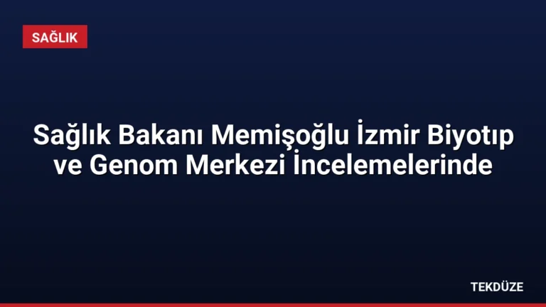 Sağlık Bakanı Memişoğlu İzmir Biyotıp ve Genom Merkezi İncelemelerinde