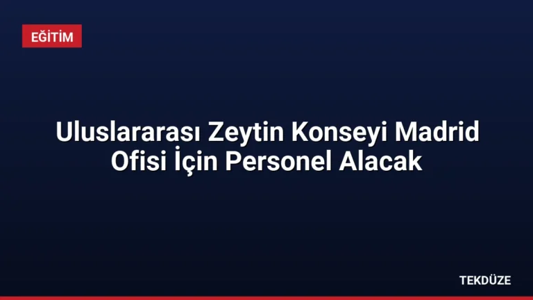 Uluslararası Zeytin Konseyi Madrid Ofisi İçin Personel Alacak