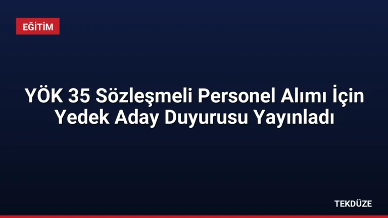 YÖK 35 Sözleşmeli Personel Alımı İçin Yedek Aday Duyurusu Yayınladı