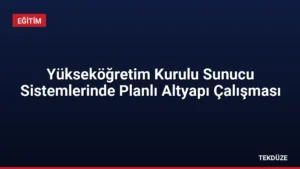 Yükseköğretim Kurulu Sunucu Sistemlerinde Planlı Altyapı Çalışması