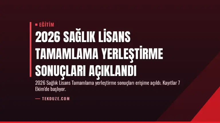 2026 Sağlık Lisans Tamamlama Yerleştirme Sonuçları Açıklandı