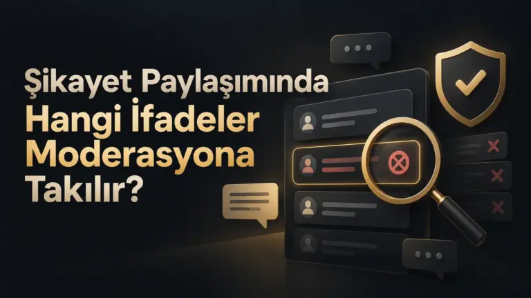 Şikayet Paylaşımında Hangi İfadeler Moderasyona Takılır?