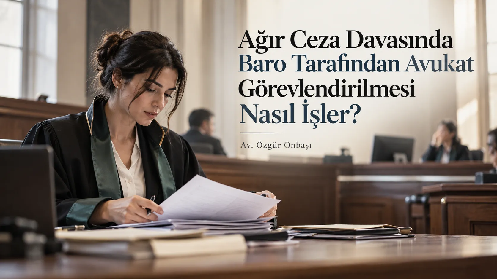 Ağır Ceza Davasında Baro Tarafından Avukat Görevlendirilmesi Nasıl İşler?
