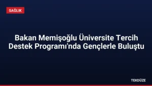 Bakan Memişoğlu Üniversite Tercih Destek Programı’nda Gençlerle Buluştu
