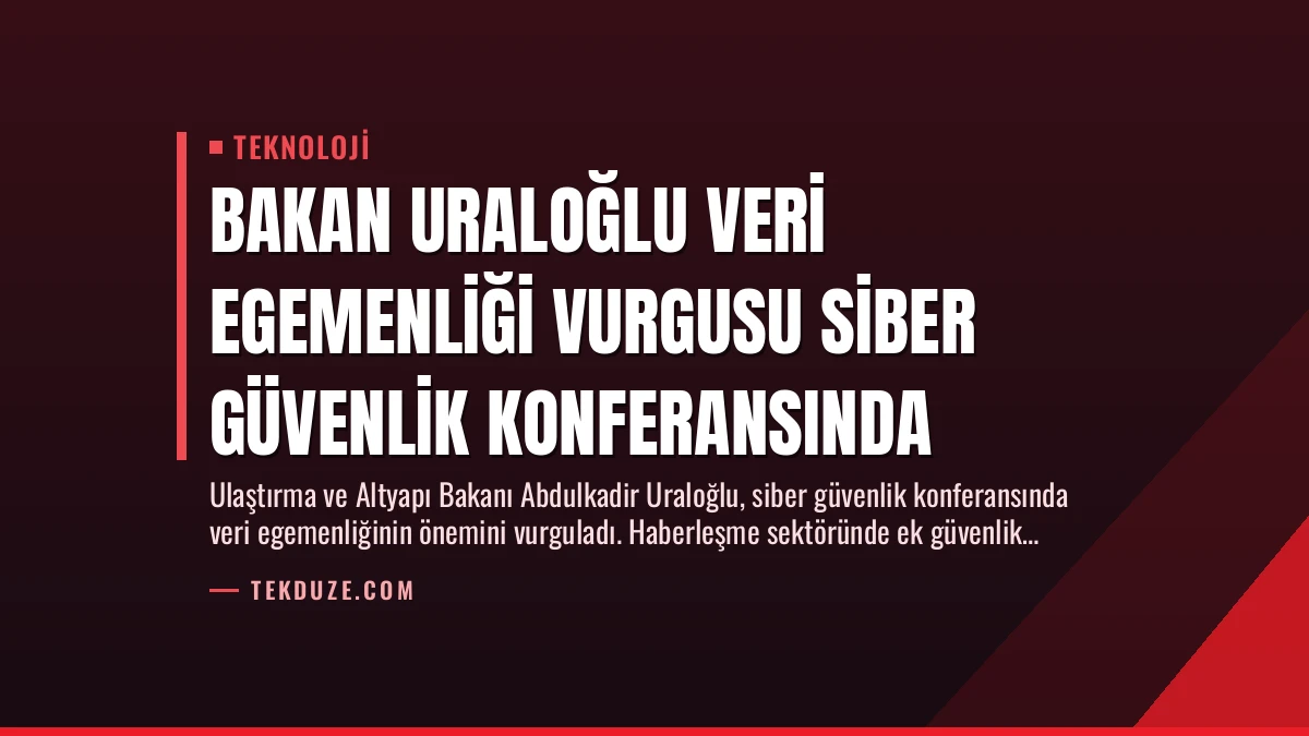 Bakan Uraloğlu Veri Egemenliği Vurgusu Siber Güvenlik Konferansında
