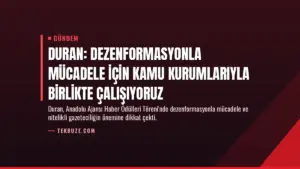 Duran: Dezenformasyonla mücadele için kamu kurumlarıyla birlikte çalışıyoruz