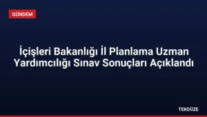 İçişleri Bakanlığı İl Planlama Uzman Yardımcılığı Sınav Sonuçları Açıklandı