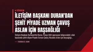 İletişim Başkanı Duran’dan Şehit Piyade Uzman Çavuş Aslan İçin Başsağlığı