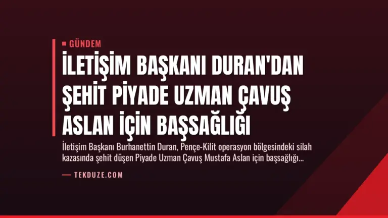 İletişim Başkanı Duran’dan Şehit Piyade Uzman Çavuş Aslan İçin Başsağlığı