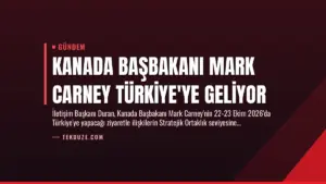 Kanada Başbakanı Mark Carney Türkiye’ye Geliyor