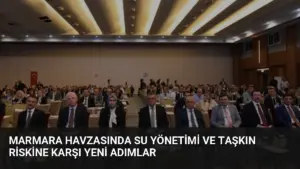 Marmara Havzasında Su Yönetimi ve Taşkın Riskine Karşı Yeni Adımlar