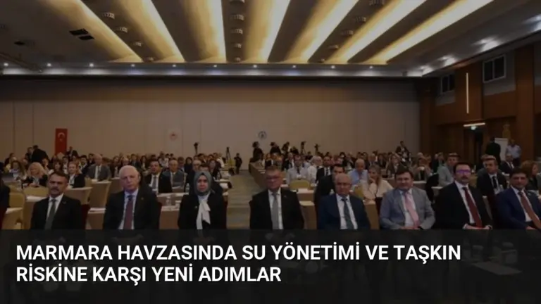 Marmara Havzasında Su Yönetimi ve Taşkın Riskine Karşı Yeni Adımlar