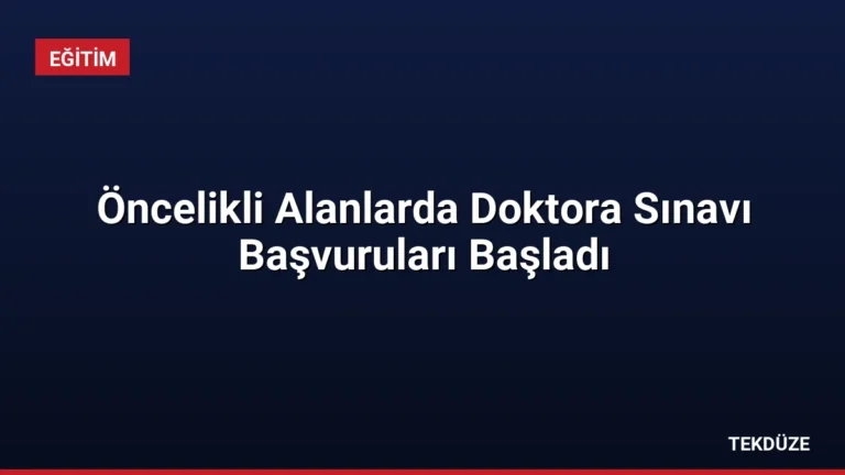 Öncelikli Alanlarda Doktora Sınavı Başvuruları Başladı