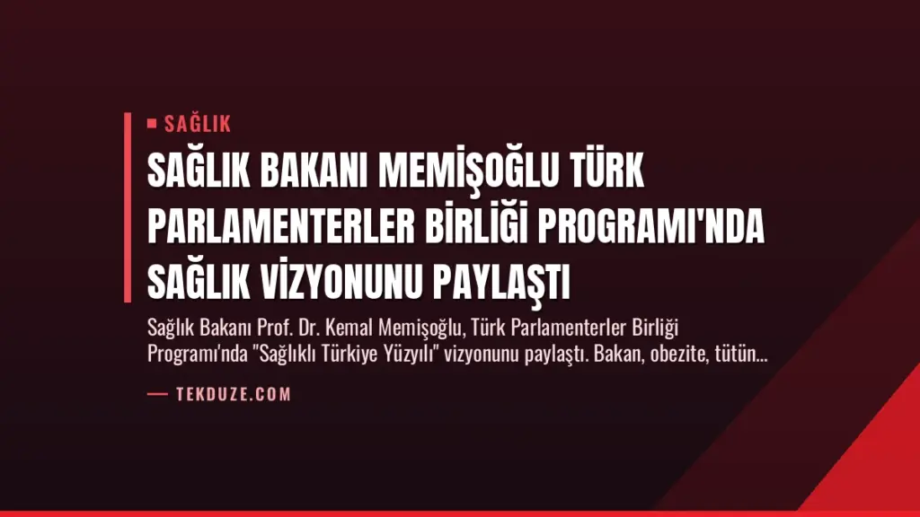 Sağlık Bakanı Memişoğlu Türk Parlamenterler Birliği Programı'nda Sağlık Vizyonunu Paylaştı