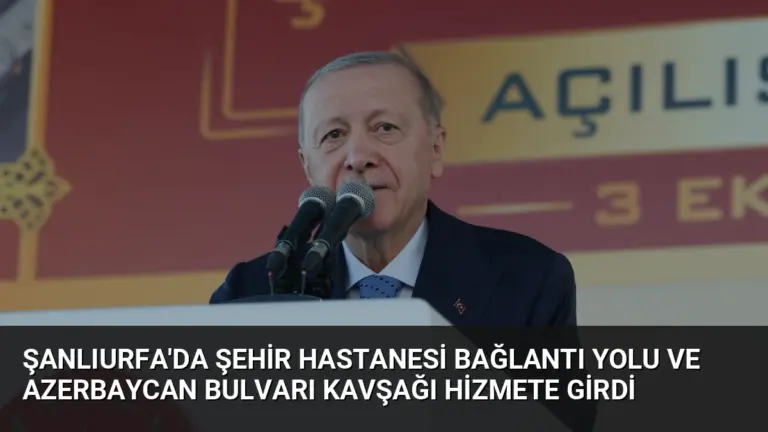 Şanlıurfa’da Şehir Hastanesi Bağlantı Yolu ve Azerbaycan Bulvarı Kavşağı Hizmete Girdi