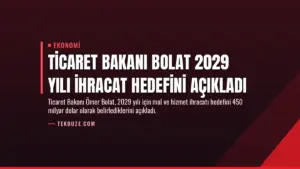 Ticaret Bakanı Bolat 2029 yılı ihracat hedefini açıkladı