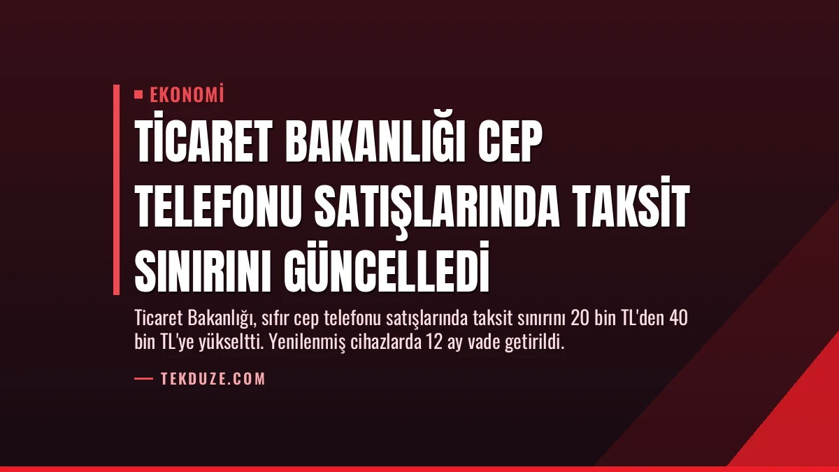 Ticaret Bakanlığı Cep Telefonu Satışlarında Taksit Sınırını Güncelledi