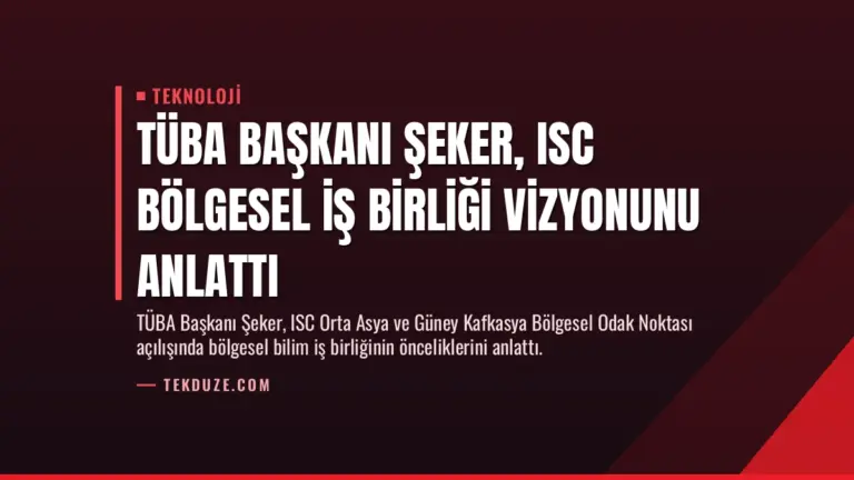 TÜBA Başkanı Şeker, ISC Bölgesel İş Birliği Vizyonunu Anlattı