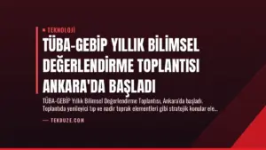 TÜBA-GEBİP Yıllık Bilimsel Değerlendirme Toplantısı Ankara'da Başladı